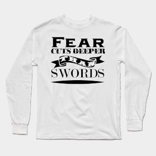 Fear cuts deeper than swords Long Sleeve T-Shirt